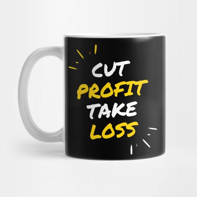 Cut Profit Take Loss by Trader Shirts